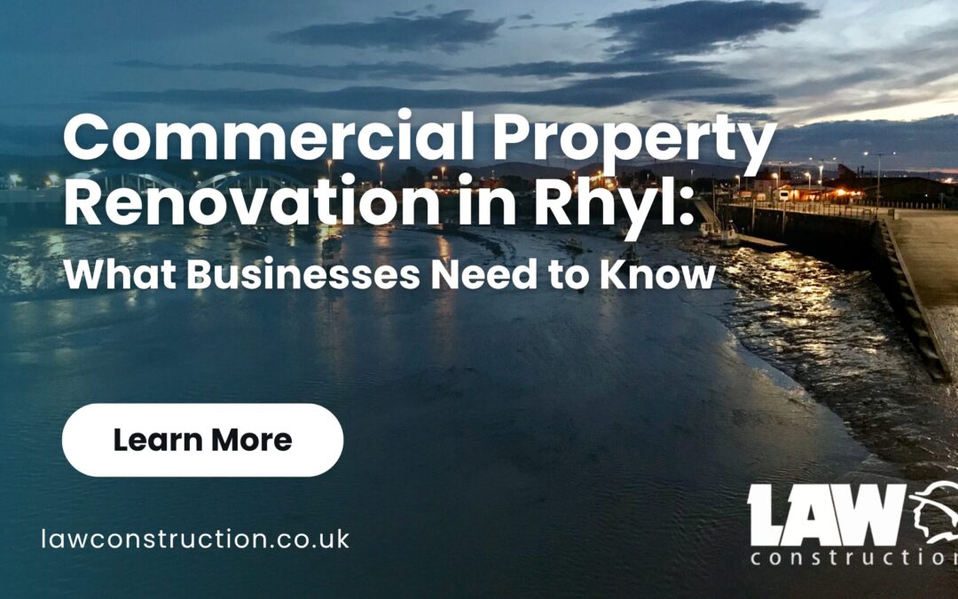 Commercial Property Renovation in Rhyl: What Businesses Need to Know